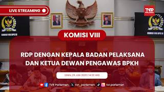 KOMISI VIII DPR RI RDP DENGAN KEPALA BADAN PELAKSANA DAN KETUA DEWAN PENGAWAS BPKH