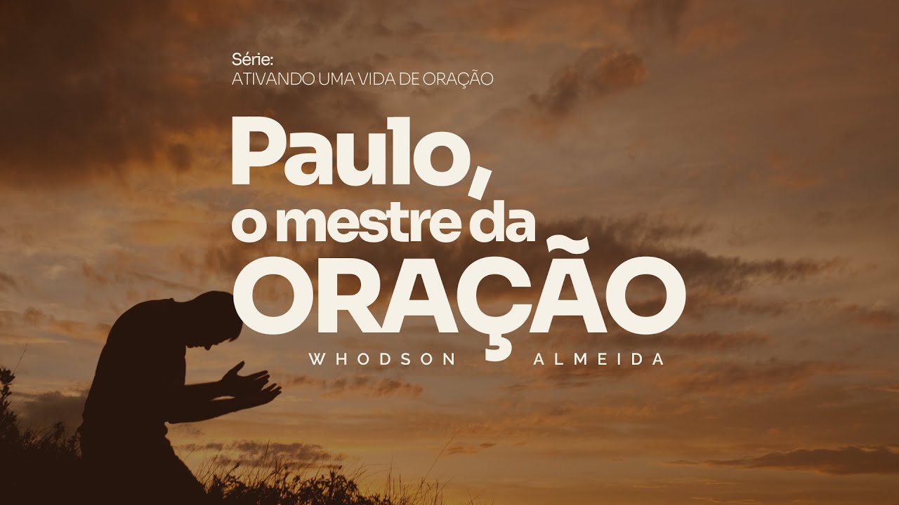 Paulo, o Mestre da Oração | Whodson Almeida | 29.09.23