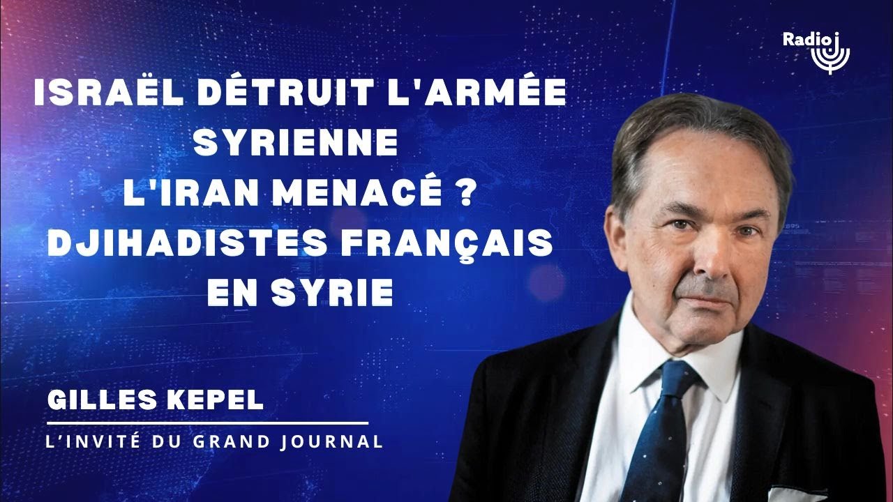 Israël détruit l'armée syrienne/Syrie: l'Iran menacé ?/Djihadistes français en Syrie - Gilles Kepel