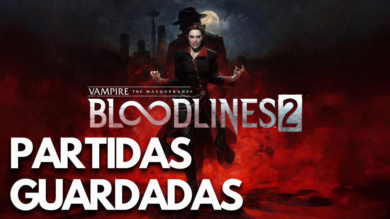 Vampire The Masquerade Bloodlines 2 | Dónde están las PARTIDAS GUARDADAS y la CONFIGURACIÓN en PC