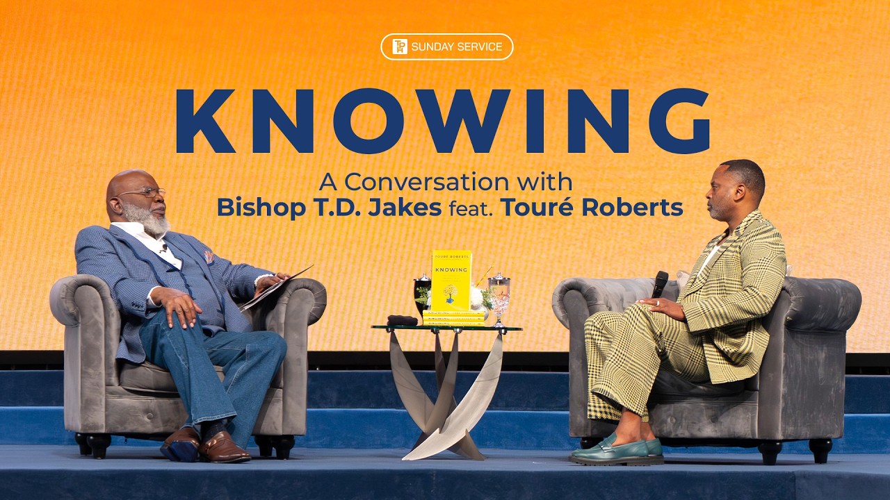 Knowing — A Conversation with Bishop T.D. Jakes featuring Touré Roberts