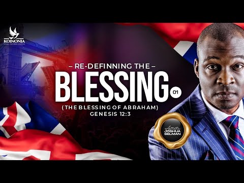 RE-DEFINING THE BLESSING: THE BLESSING OF ABRAHAM PT 1 - Apostle Joshua Selman