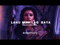 Lahu Munh Lag Gaya Slowed Reverb