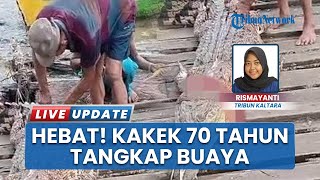Kakek Usia 70 Tahun Tangkap Buaya Liar yang Masuk ke Kurungan Ikan, Buat Khawatir Warga Tana Tidung