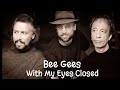 The Bee Gees - With My Eyes Closed (1997)