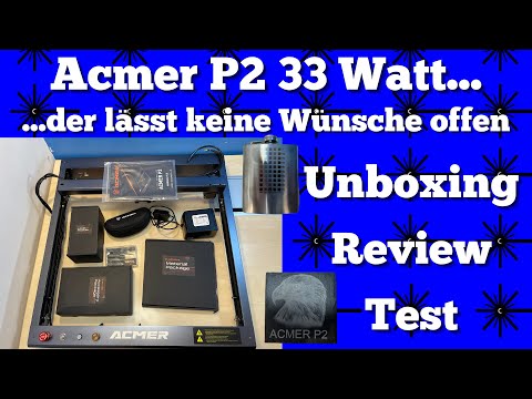 ACMER P2 33 Watt Lasergravierer der Oberklasse - Unboxing - Test [2023]