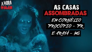 AS CASAS ASSOMBRADAS EM CORNÉLIO PROCÓPIO PARANÁ E ARAXÁ MINAS GERAIS + BÔNUS 