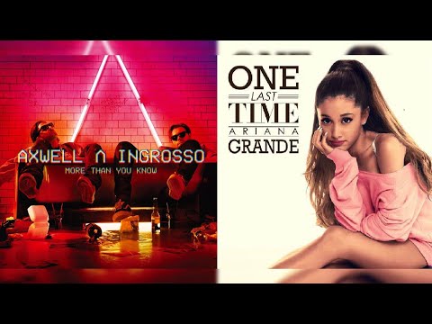 More Than You Know × One Last Time - Axwell Λ Ingrosso × Ariana Grande  (Mashup)