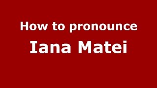How to pronounce Iana Matei