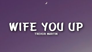 Trevor Martin - Wife You Up (Lyrics)