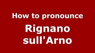 How to pronounce Rignano Sull'Arno