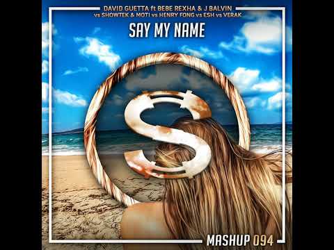 David Guetta ft Bebe Rexha x J Balvin vs Showtek x Moti vs Henry Fong vs Esh vs Verak - Say My Na...