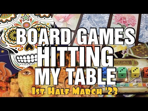 Board Games Hitting My Table - 1st Half March 2023