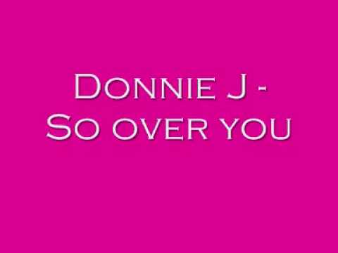 Donnie J - So over you