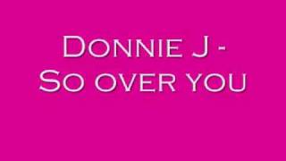 Donnie J - So over you