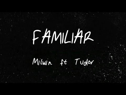 Milwin (feat. Tudor) -  Familiar (Lyric Video)
