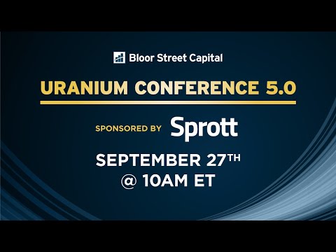 Uranium Conference 5.0 - Sprott, Kazatomprom, Denison, Iso Energy, NexGen Energy