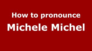 How to pronounce Michele Michel