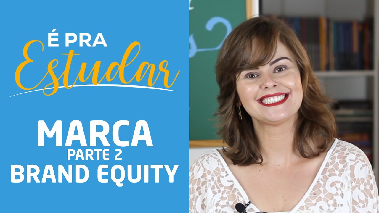 Marca parte 2: Brand Equity. É pra estudar!