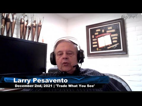 December 2nd, Trade What You See With Larry Pesavento - 2021