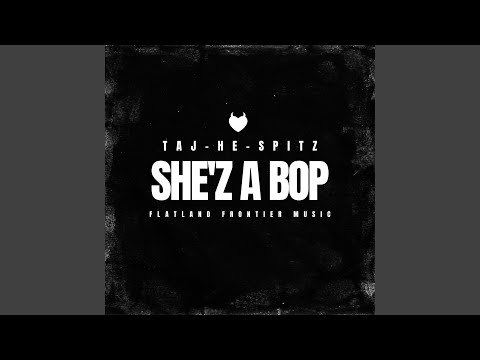 She'z a Bop (feat. Taj-He-Spitz)