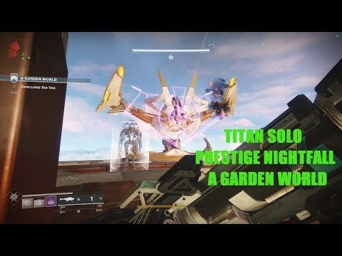 Destiny 2 - SOLO Prestige Nightfall strike "A Garden World" - Titan
