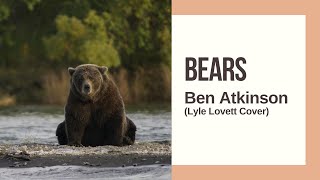 Bears - Lyle Lovett cover by Ben Atkinson