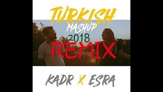 Turkish Mashup-Kadr &amp; Esra REMIX 2018