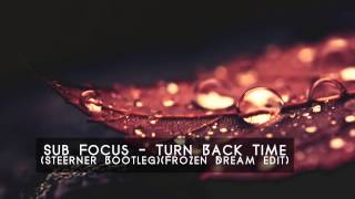 Sub Focus - Turn Back Time (Steerner Bootleg) (Frozen Dream edit)