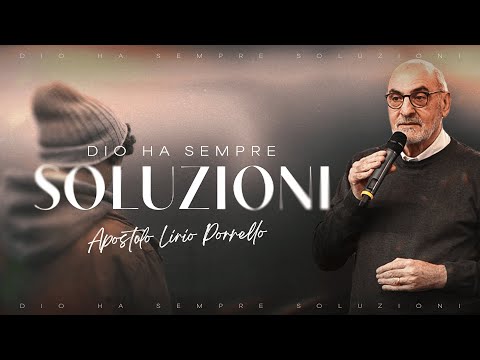 Dio ha sempre soluzioni - Apostolo Lirio Porrello