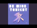 Be Mine Tonight