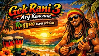 Download lagu Gek rani 3 - Ary Kencana REGGAE COVER AI | Cover lagu pop Bali mp3