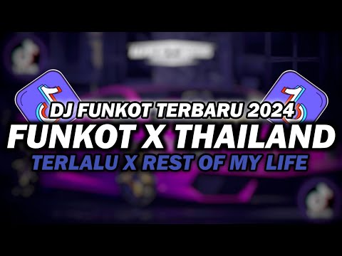 DJ FUNKOT X THAILAND TERLALU X REST OF MY LIFE MASHUP | DJ FUNKOT TERBARU 2024 FULL BASS