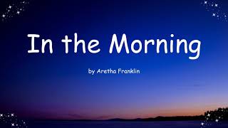 In the Morning by Aretha Franklin (Lyrics)