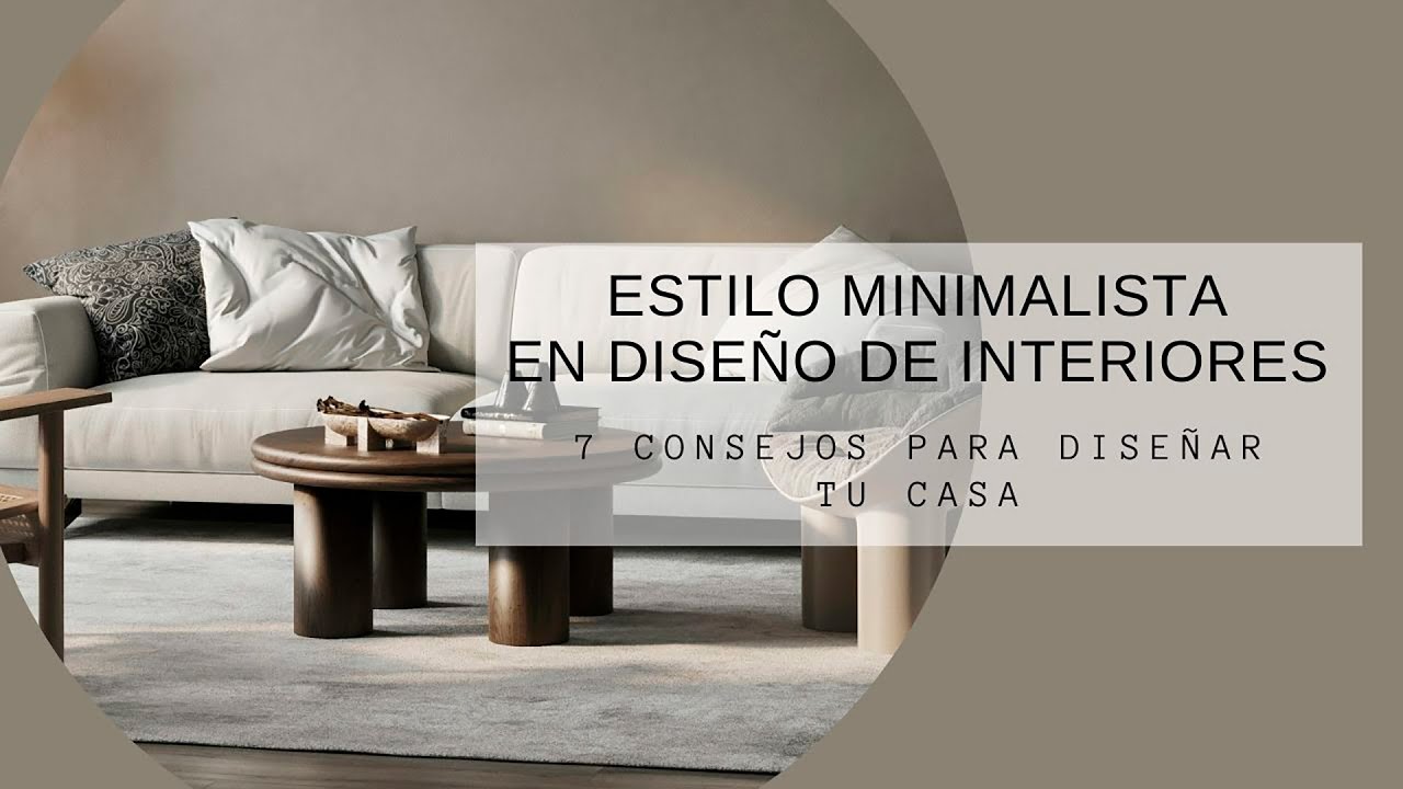 Estilo Minimalista en Diseño de Interiores. 7 Consejos para Diseñar tu Casa