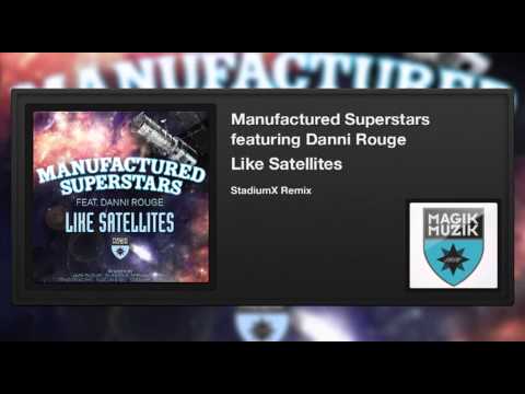 Manufactured Superstars featuring Danni Rouge - Like Satellites (StadiumX Remix)