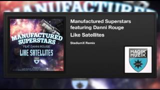 Manufactured Superstars featuring Danni Rouge - Like Satellites (StadiumX Remix)