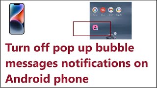 How to Turn off pop up bubble messages notifications on Android phone