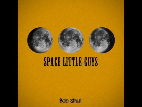 Space little guy - Bob ShuT II