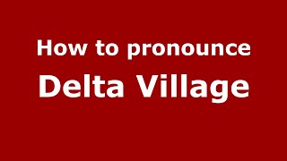 How to pronounce Delta Village