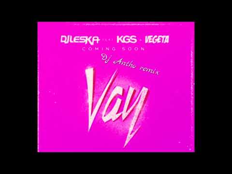Dj Leska Feat KGS , Vegedream  - Vay ( Dj Antho )