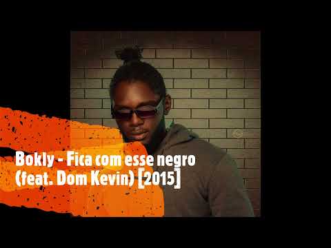 Bokly - Fica Com Esse Negro (feat. Dom Kevin) [2015]