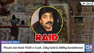 Piyush Jain Raid: Rs 250 cr Cash, 23kg Gold & 600kg Sandalwood