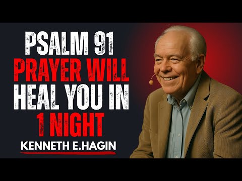 "Psalm 91 Prayer Will Heal You in 1 Night || Kenneth E. Hagin Powerful Motivational Speech"