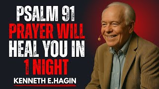 "Psalm 91 Prayer Will Heal You in 1 Night || Kenneth E. Hagin Powerful Motivational Speech"