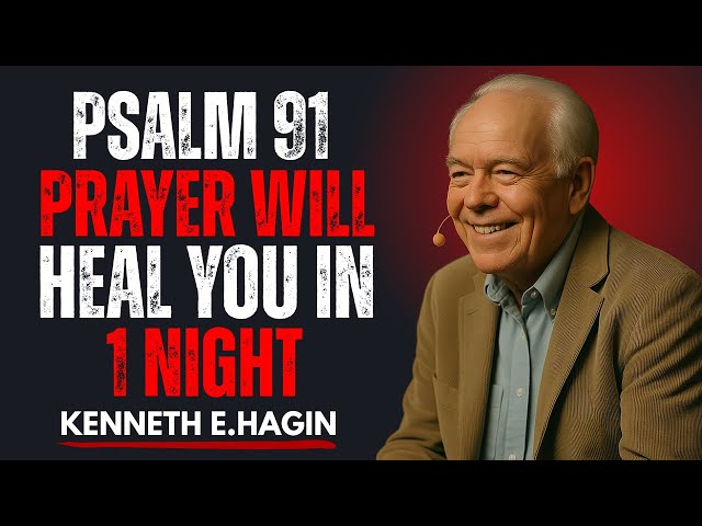 "Psalm 91 Prayer Will Heal You in 1 Night || Kenneth E. Hagin Powerful Motivational Speech"