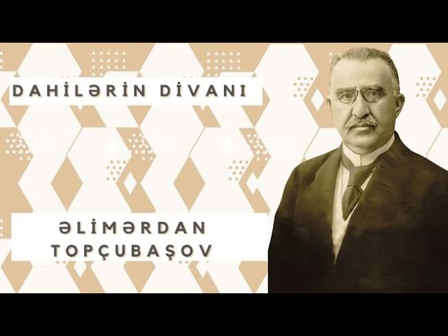 “Dahilərin Divanı”: Əlimərdan Topçubaşov