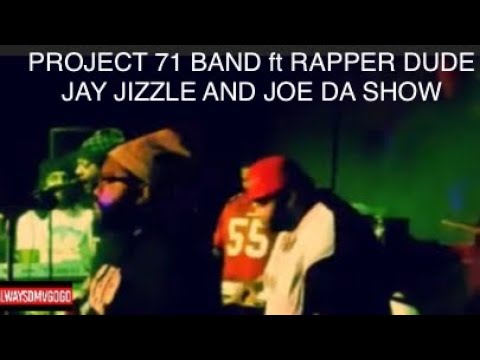 PROJECT 71 BAND ft RAPPER DUDE JAY JIZZLE & JOE DA SHOW