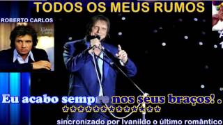 Todos  Os Meus  Rumos - Roberto Carlos -  karaoke