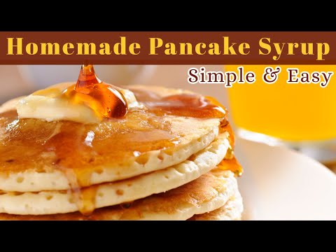 How to Make Your Own Homemade Pancake Syrup From Scratch
